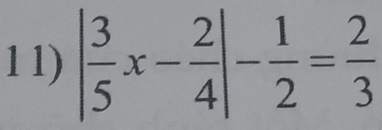 1 1) | 3/5 x- 2/4 |- 1/2 = 2/3 