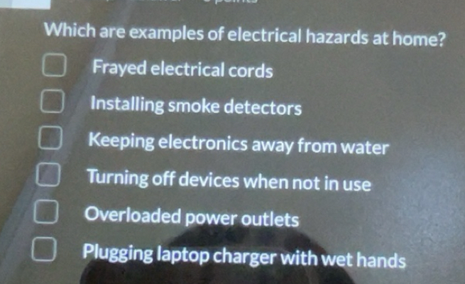 Solved: Which are examples of electrical hazards at home? Frayed ...