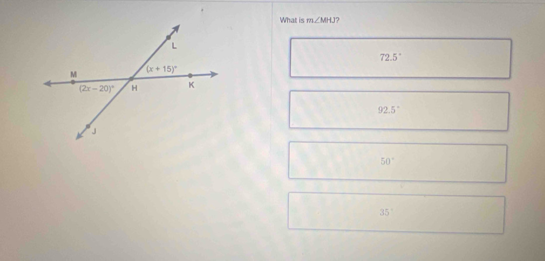 What is m∠ MHJ ?
72.5°
92.5°
50°
35°