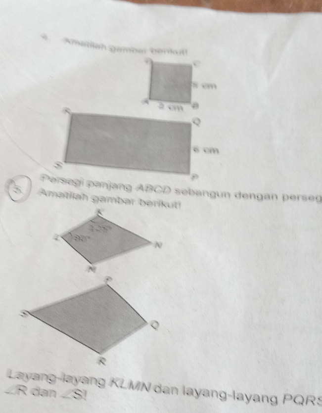 eh gember benk ut
Persegi panjang ABCD sebangun dengan perseg
5. Amatlah gambar berikut
Layang-layang KLMN dan layang-layang PQR:
∠R dan ∠S!