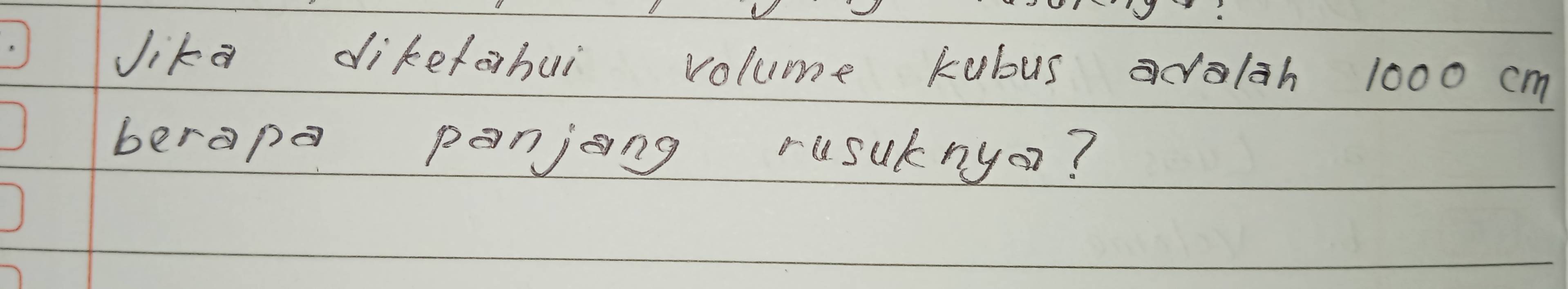 lika dikefabui volume kubus aolah 1000 cm
berape panjong rusuknya?