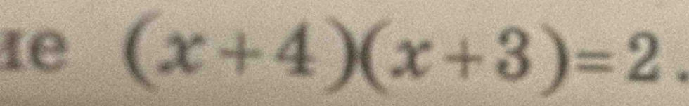 re (x+4)(x+3)=2.