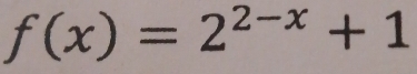 f(x)=2^(2-x)+1