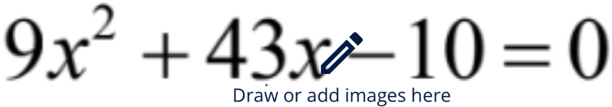 9x^2+43x-10=0
Draw or add images here