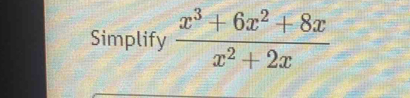 Simplify  (x^3+6x^2+8x)/x^2+2x 