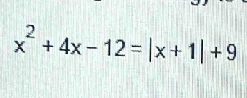 x^2+4x-12=|x+1|+9