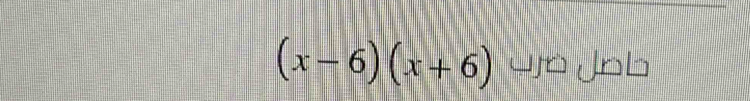 (x-6)(x+6) Jn Job