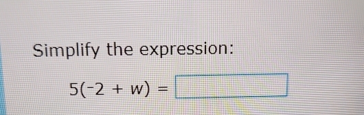 Simplify the expression:
5(-2+w)= 7 1/7 