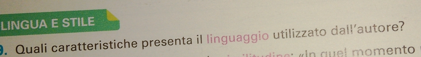 LINGUA E STILE 
9. Quali caratteristiche presenta il linguaggio utilizzato dall'autore? 
a e l m o m en to