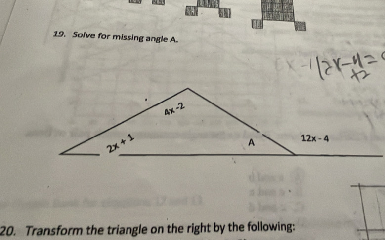 Solve for missing angle A.
20. Transform the triangle on the right by the following: