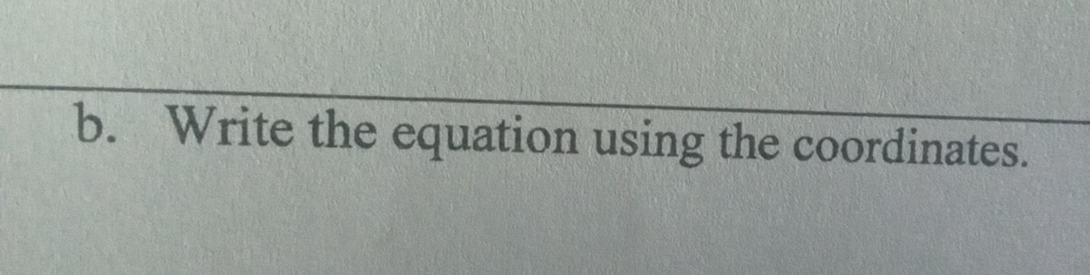 Write the equation using the coordinates.