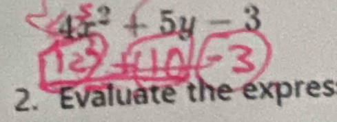 z^2+5y-3
2. Evaluate the expres