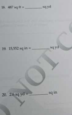 487sqft= _  sq yd
19. 15,552sqin= _ sq yd
20. 26sqyd= _ sq in