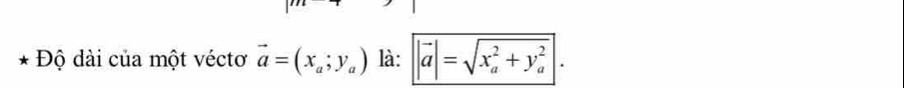 Độ dài của một véctơ vector a=(x_a;y_a) là: |vector a|=sqrt (x_a)^2+y_a^2.