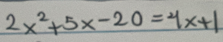 2x^2+5x-20=4x+1