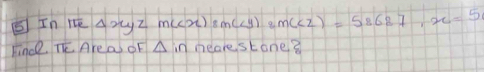 EInAoyZ m(x) am ( ) (y)_2m(∠ z)=58687, x=5
hince TE Area OF A in neare stone?