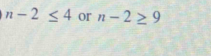 n-2≤ 4 or n-2≥ 9