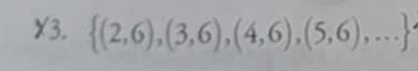 Y3.  (2,6),(3,6),(4,6),(5,6),...