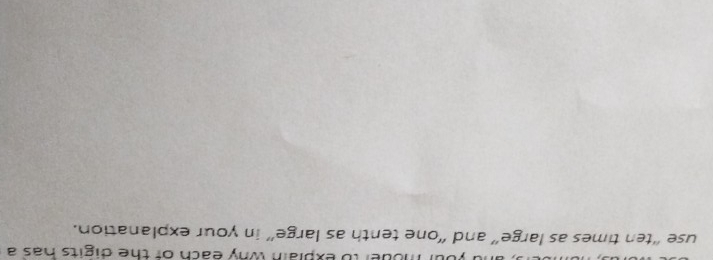 moder to explain why each of the digits has a 
use “ten times as large” and “one tenth as large” in your explanation.