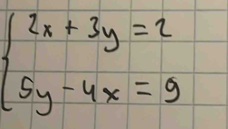 beginarrayl 2x+3y=2 5y-4x=9endarray.