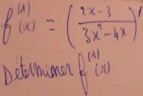 f^((x))=( (2x-3)/3x^2-4x )'
Detimimon f^((1))(x)