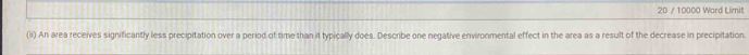 20 / 10000 Ward Limit 
(ii) An area receives significantly less precipitation over a period of time than it typically does. Describe one negative environmental effect in the area as a result of the decrease in precipitation.