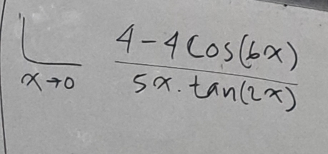  1/xto 0  (4-4cos (6x))/5x· tan (2x) 