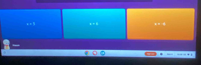 x=3
x=6
x=-6
Mason
out Now 4 10:00 US