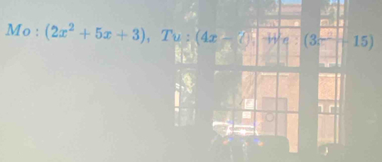 Mo : (2x^2+5x+3), Tu:(4x-□ ++)e:(3x^2-15)