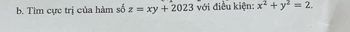 Tìm cực trị của hàm số z=xy+2023 với điều kiện: x^2+y^2=2.