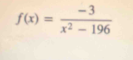 f(x)= (-3)/x^2-196 