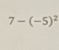 7-(-5)^2