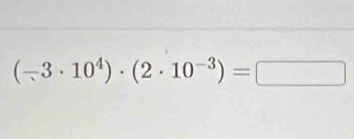 (-3· 10^4)· (2· 10^(-3))=□