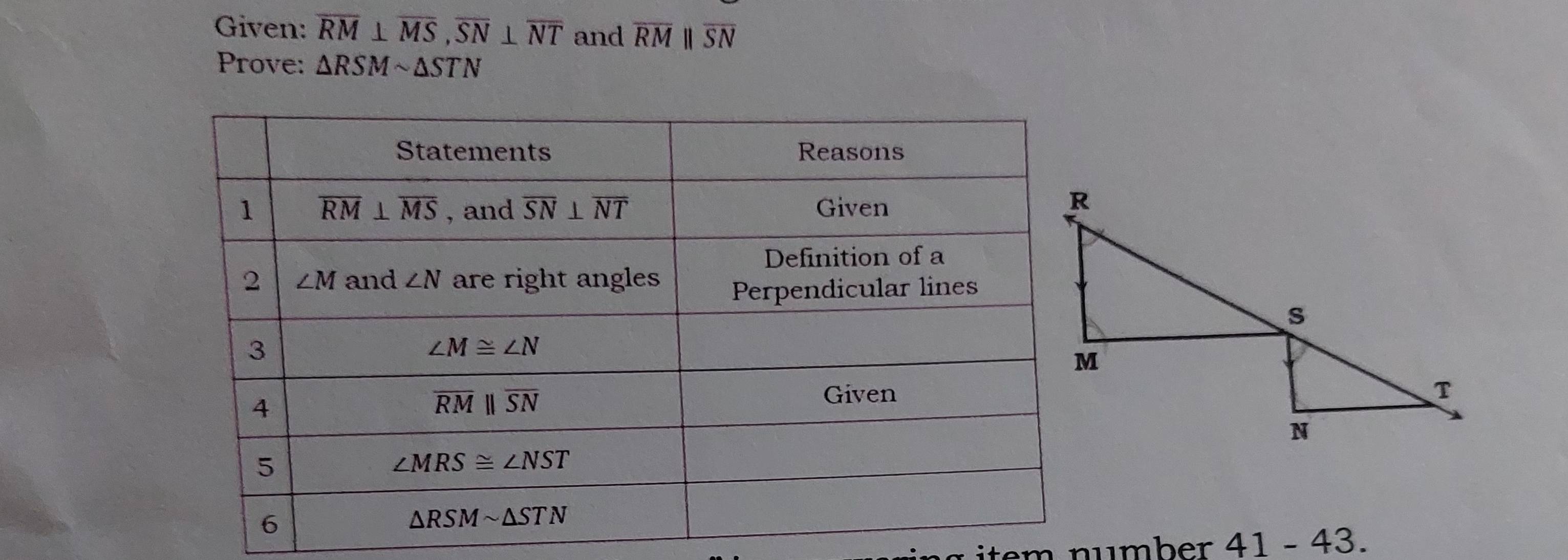 Given: overline RM⊥ overline MS,overline SN⊥ overline NT and overline RM overline SN
Prove: △ RSMsim △ STN
item number 41 - 43.