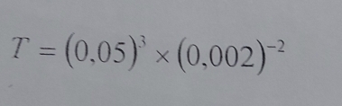 T=(0,05)^3* (0,002)^-2