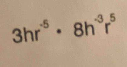 3hr^(-5)· 8h^(-3)r^5