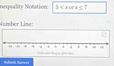 nequality Notation: 5 or x≤ 7
Number Line: 
Submit Answer