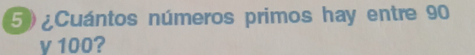 ¿Cuántos números primos hay entre 90
y 100?