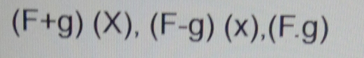 (F+g)(X), (F-g)(x), (F.g)