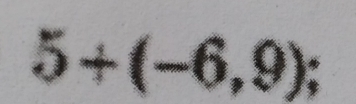 5+(-6,9);