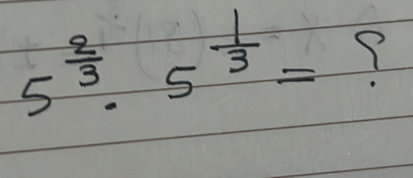 5^(frac 2)3· 5^(frac 1)3= Y