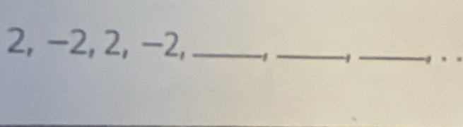 2, −2, 2, −2,_ 
_ 
_ 
4