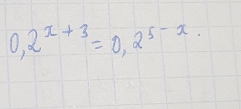 0,2^(x+3)=0,2^(5-x)