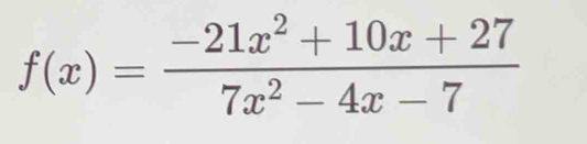 f(x)= (-21x^2+10x+27)/7x^2-4x-7 