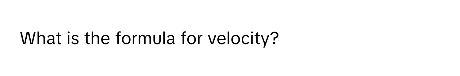 What is the formula for velocity?