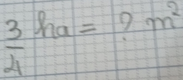  3/4 ha= m^2