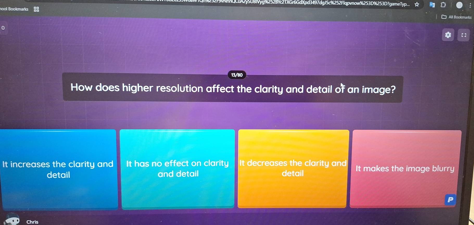 CA2ySUBIVyg%252BYc2TXGr6GdXpd3497dgJ5c%252Flqpvnow%253D%253D?gameTyp.
ool Bookmarks
All Bookmarks
【]
13/80
How does higher resolution affect the clarity and detail of an image?
It increases the clarity and It has no effect on clarity It decreases the clarity and It makes the image blurry
detail and detail detail
Chris