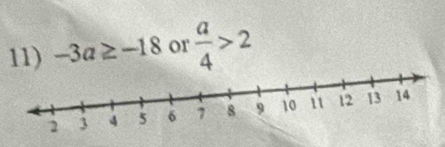 -3a≥ -18 or  a/4 >2