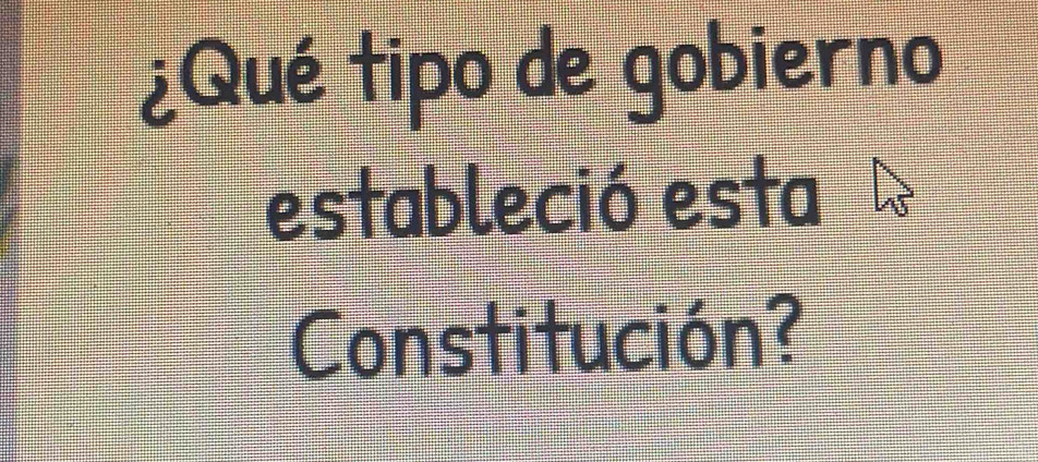 ¿Qué tipo de gobierno 
estableció esta 
Constitución?