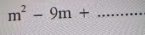 m^2-9m+ _